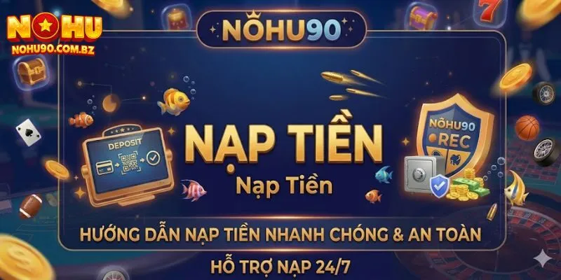 Nạp Tiền Nohu90 – Hướng Dẫn Chi Tiết Cho Người Chơi 6 Nạp Tiền Nohu90 – Hướng Dẫn Chi Tiết Cho Người Chơi